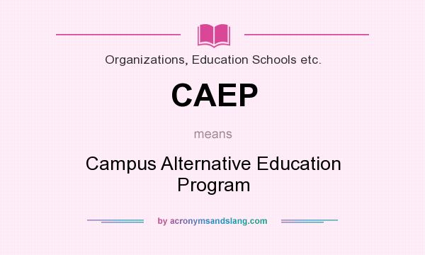 What does CAEP mean? It stands for Campus Alternative Education Program