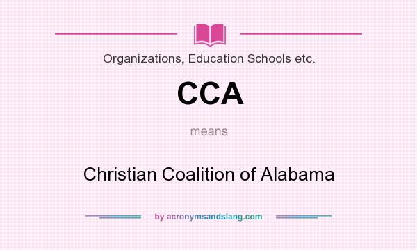 What does CCA mean? It stands for Christian Coalition of Alabama