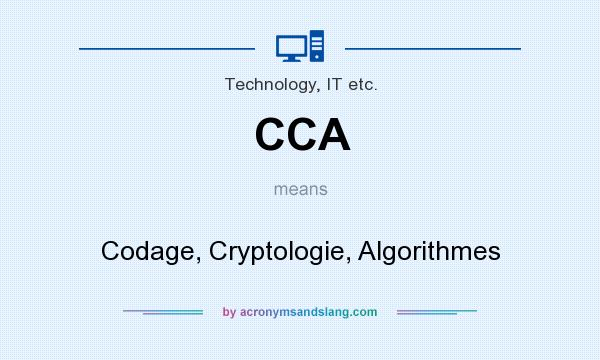 What does CCA mean? It stands for Codage, Cryptologie, Algorithmes