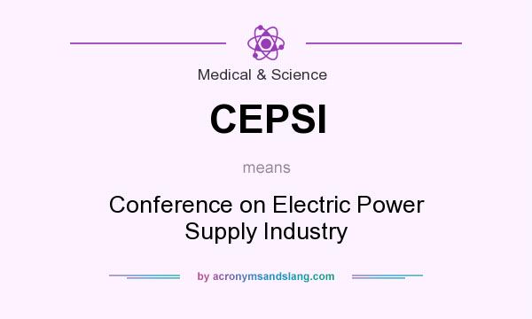 What does CEPSI mean? It stands for Conference on Electric Power Supply Industry