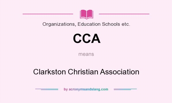 What does CCA mean? It stands for Clarkston Christian Association