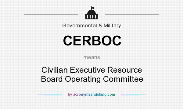 What does CERBOC mean? It stands for Civilian Executive Resource Board Operating Committee