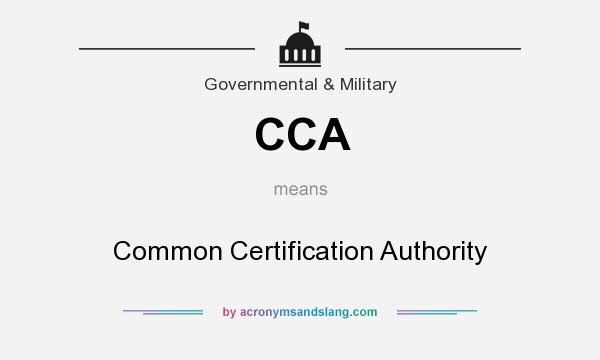 What does CCA mean? It stands for Common Certification Authority