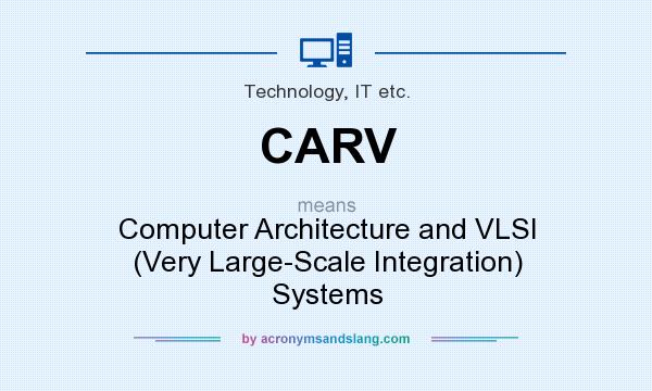 What does CARV mean? It stands for Computer Architecture and VLSI (Very Large-Scale Integration) Systems