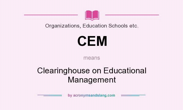 What does CEM mean? It stands for Clearinghouse on Educational Management