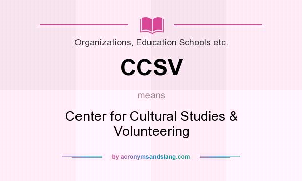 What does CCSV mean? It stands for Center for Cultural Studies & Volunteering
