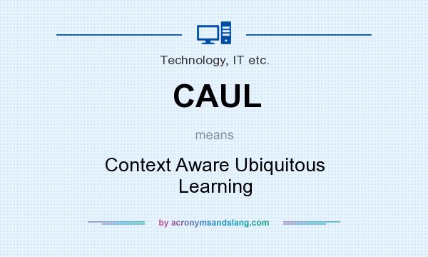 What does CAUL mean? It stands for Context Aware Ubiquitous Learning