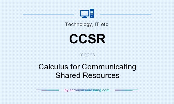 What does CCSR mean? It stands for Calculus for Communicating Shared Resources