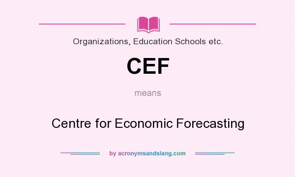 What does CEF mean? It stands for Centre for Economic Forecasting