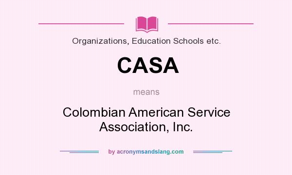 What does CASA mean? It stands for Colombian American Service Association, Inc.