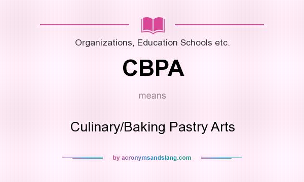 What does CBPA mean? It stands for Culinary/Baking Pastry Arts