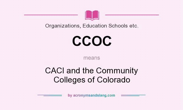 What does CCOC mean? It stands for CACI and the Community Colleges of Colorado