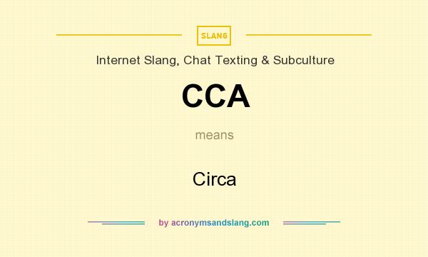 What does CCA mean? It stands for Circa