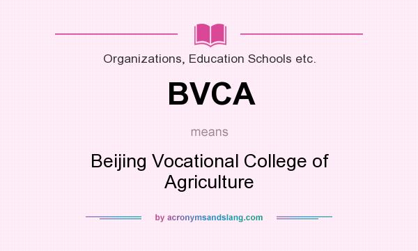 What does BVCA mean? It stands for Beijing Vocational College of Agriculture
