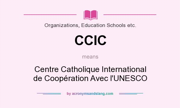 What does CCIC mean? It stands for Centre Catholique International de Coopération Avec l`UNESCO