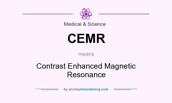 What does CEMR mean? It stands for Contrast Enhanced Magnetic Resonance