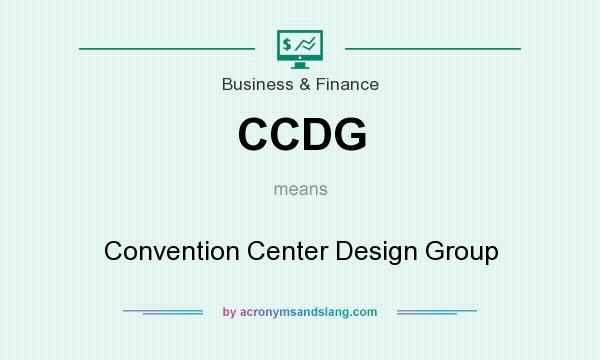 What does CCDG mean? It stands for Convention Center Design Group