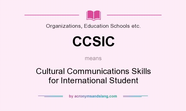 What does CCSIC mean? It stands for Cultural Communications Skills for International Student