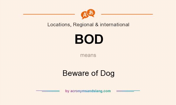What does BOD mean? It stands for Beware of Dog