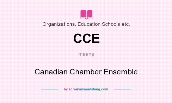 What does CCE mean? It stands for Canadian Chamber Ensemble