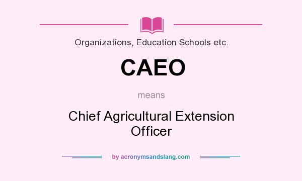 What does CAEO mean? It stands for Chief Agricultural Extension Officer