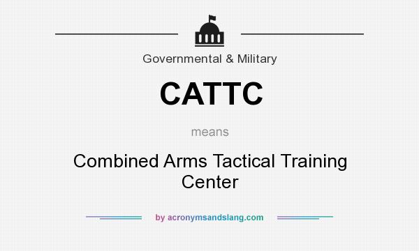 What does CATTC mean? It stands for Combined Arms Tactical Training Center