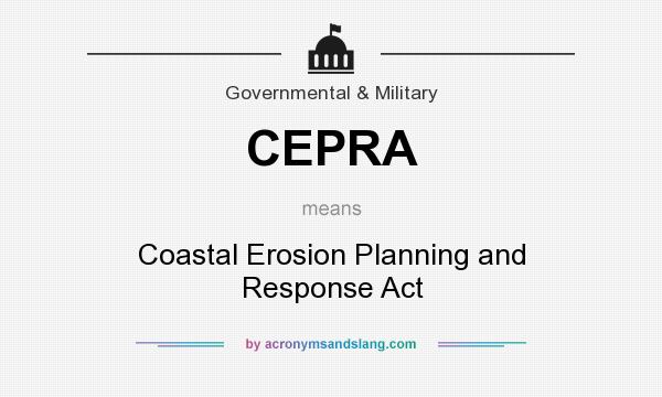 What does CEPRA mean? It stands for Coastal Erosion Planning and Response Act