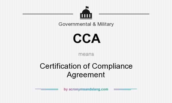 What does CCA mean? It stands for Certification of Compliance Agreement