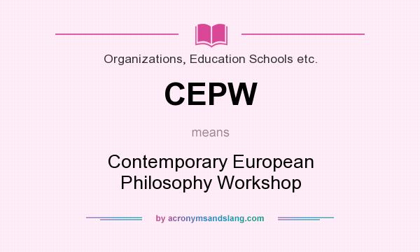 What does CEPW mean? It stands for Contemporary European Philosophy Workshop
