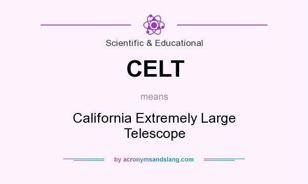 What does CELT mean? It stands for California Extremely Large Telescope