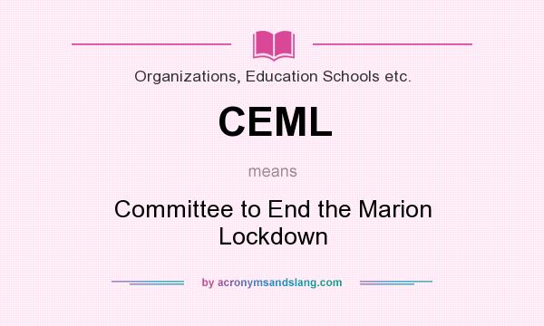 What does CEML mean? It stands for Committee to End the Marion Lockdown