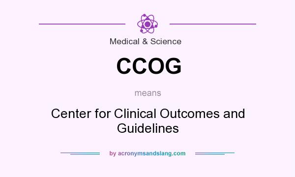 What does CCOG mean? It stands for Center for Clinical Outcomes and Guidelines