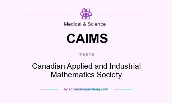 What does CAIMS mean? It stands for Canadian Applied and Industrial Mathematics Society