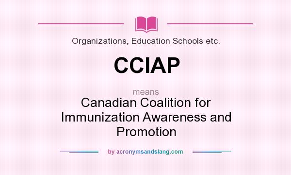 What does CCIAP mean? It stands for Canadian Coalition for Immunization Awareness and Promotion
