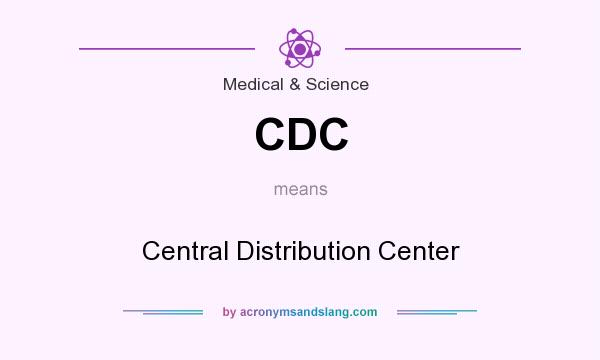 What does CDC mean? It stands for Central Distribution Center