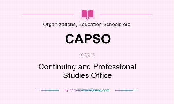 What does CAPSO mean? It stands for Continuing and Professional Studies Office