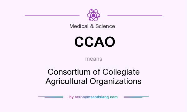 What does CCAO mean? It stands for Consortium of Collegiate Agricultural Organizations