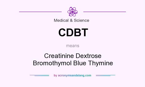 What does CDBT mean? It stands for Creatinine Dextrose Bromothymol Blue Thymine