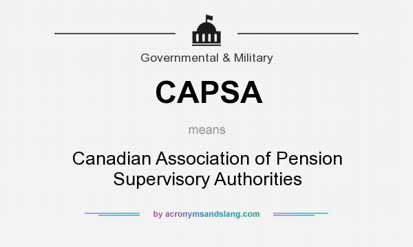 What does CAPSA mean? It stands for Canadian Association of Pension Supervisory Authorities