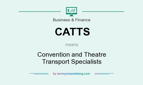 What does CATTS mean? It stands for Convention and Theatre Transport Specialists