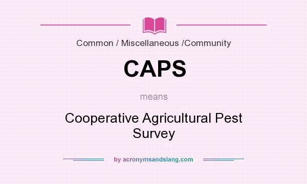 What does CAPS mean? It stands for Cooperative Agricultural Pest Survey