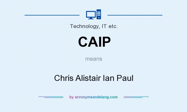 What does CAIP mean? It stands for Chris Alistair Ian Paul