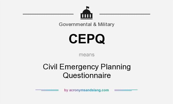 What does CEPQ mean? It stands for Civil Emergency Planning Questionnaire