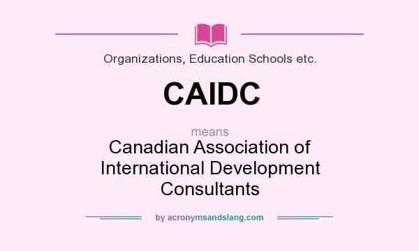 What does CAIDC mean? It stands for Canadian Association of International Development Consultants