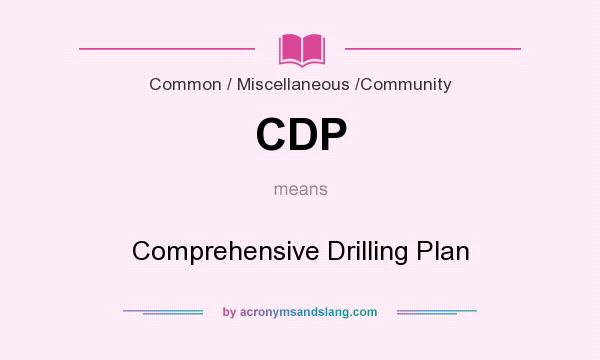 What does CDP mean? It stands for Comprehensive Drilling Plan