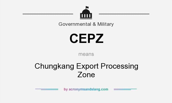 What does CEPZ mean? It stands for Chungkang Export Processing Zone