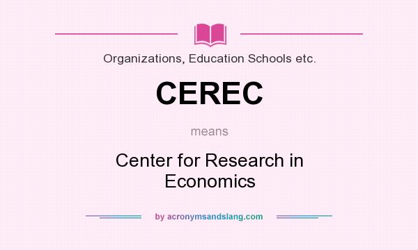 What does CEREC mean? It stands for Center for Research in Economics