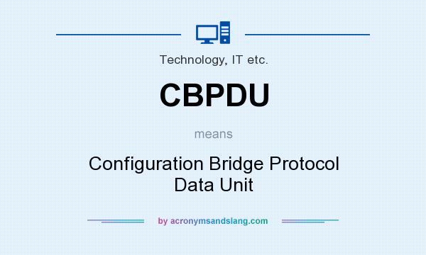 What does CBPDU mean? It stands for Configuration Bridge Protocol Data Unit