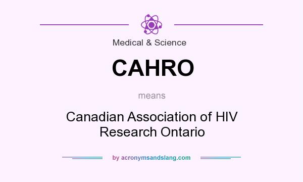 What does CAHRO mean? It stands for Canadian Association of HIV Research Ontario