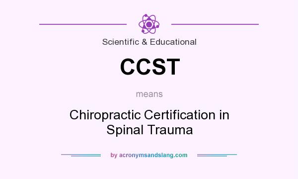 What does CCST mean? It stands for Chiropractic Certification in Spinal Trauma